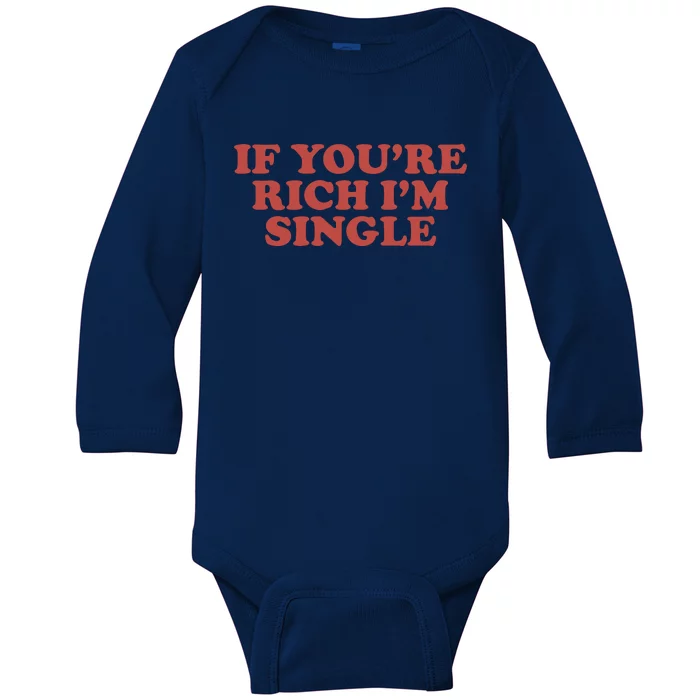 If Youre Rich Im Single Baby Long Sleeve Bodysuit