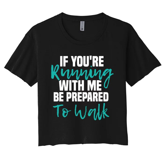 If You're Running With Me Be Prepared To Walk Gym Clothes Women's Crop Top Tee