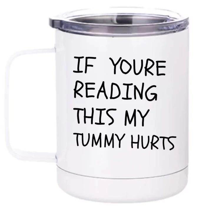 If You’Re Reading This My Tummy Hurts Front & Back 12oz Stainless Steel Tumbler Cup