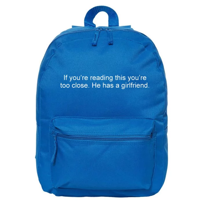 If Youre Reading This Youre Too Close He Has A Girlfriend Funny 16 in Basic Backpack