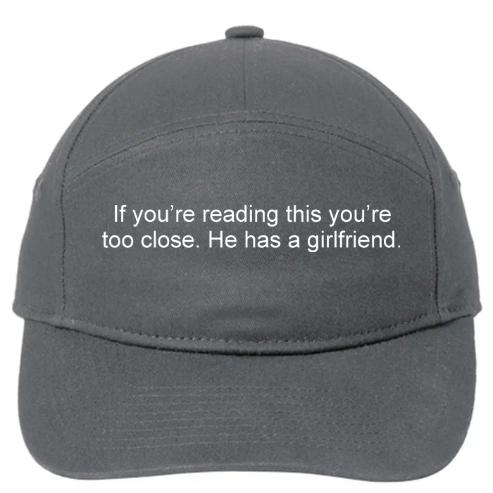 If Youre Reading This Youre Too Close He Has A Girlfriend Funny 7-Panel Snapback Hat