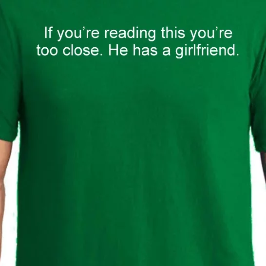 If Youre Reading This Youre Too Close He Has A Girlfriend Funny Pajama Set