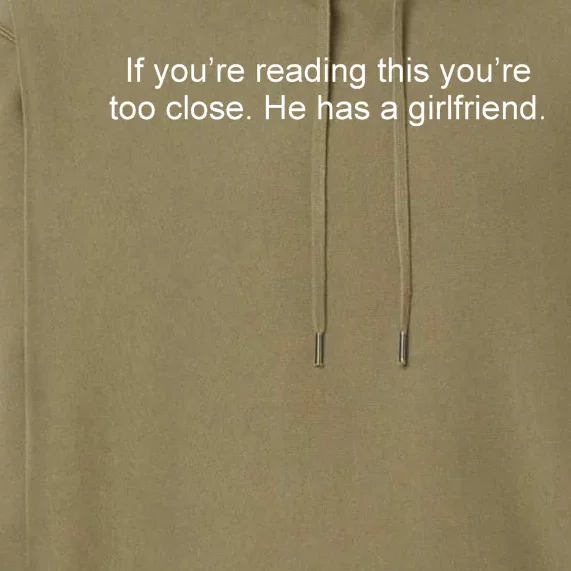 If Youre Reading This Youre Too Close He Has A Girlfriend Funny Premium Hoodie