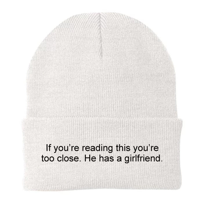 If Youre Reading This Youre Too Close He Has A Girlfriend Funny Knit Cap Winter Beanie