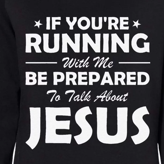 If YouRe Running With Me Be Prepared To Talk About Jesus Womens California Wash Sweatshirt