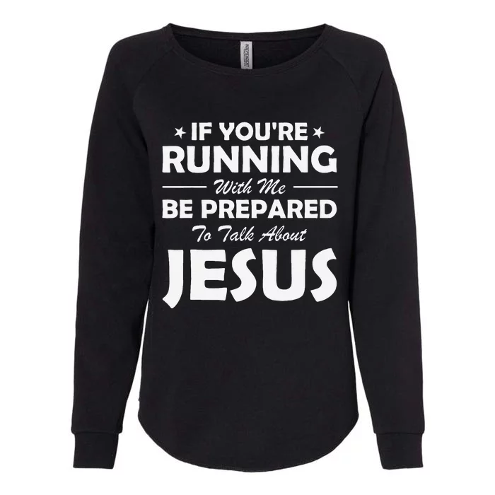 If YouRe Running With Me Be Prepared To Talk About Jesus Womens California Wash Sweatshirt