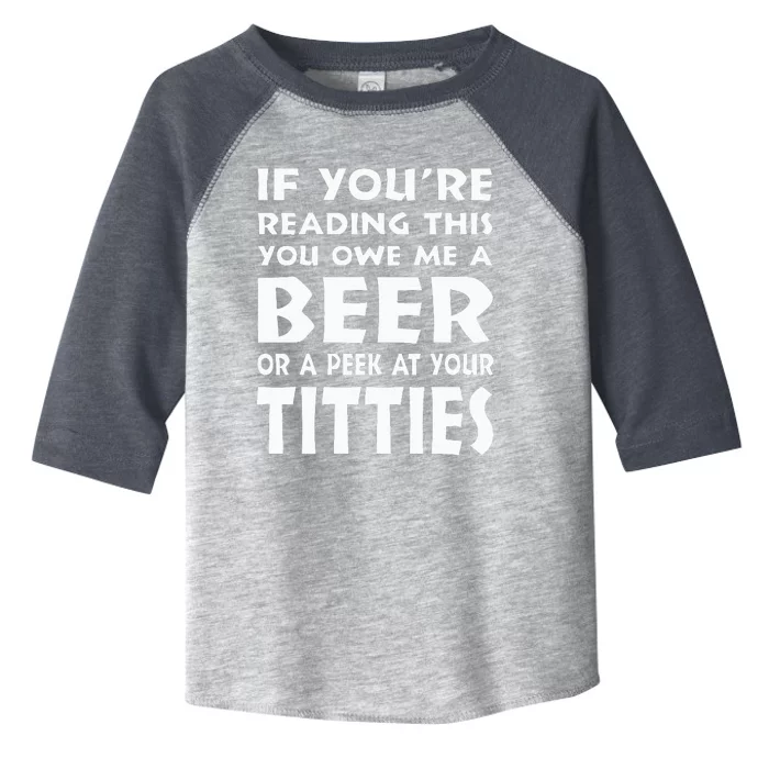 If YouRe Reading This You Owe Me A Beer Or A Peek At Tittie Toddler Fine Jersey T-Shirt