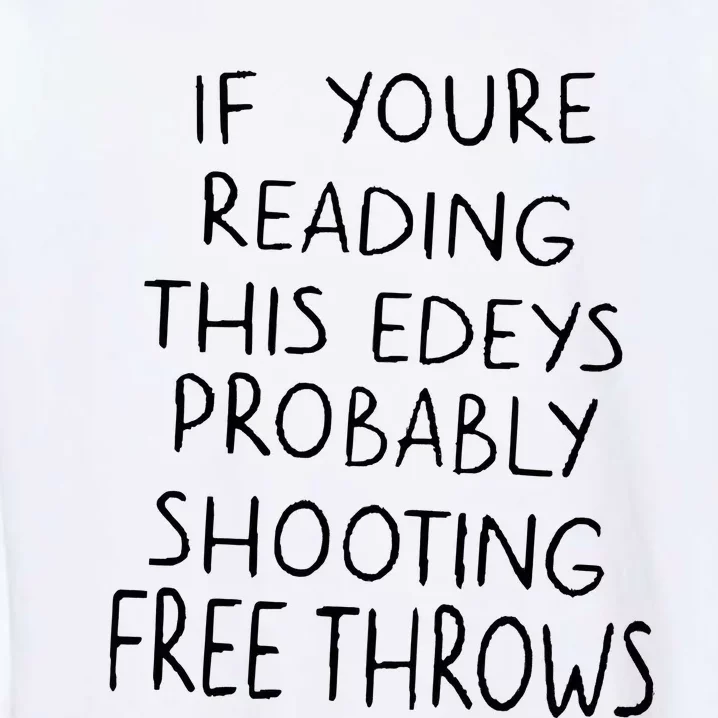 If YouRe Reading This EdeyS Probably Shooting Free Throws Garment-Dyed Sweatshirt