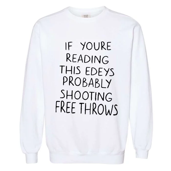 If YouRe Reading This EdeyS Probably Shooting Free Throws Garment-Dyed Sweatshirt