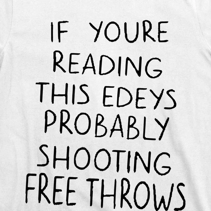 If YouRe Reading This EdeyS Probably Shooting Free Throws T-Shirt