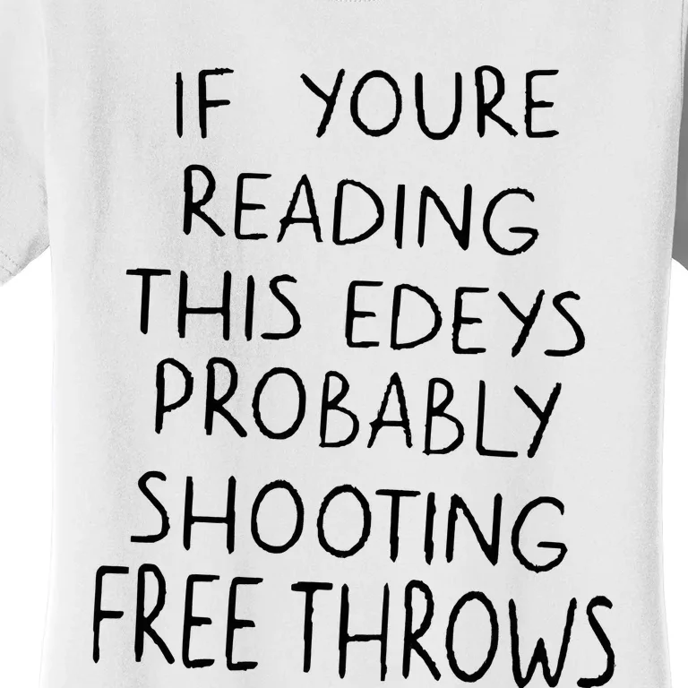 If YouRe Reading This EdeyS Probably Shooting Free Throws Women's T-Shirt