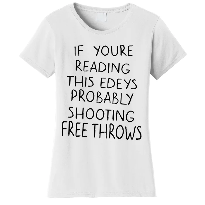 If YouRe Reading This EdeyS Probably Shooting Free Throws Women's T-Shirt