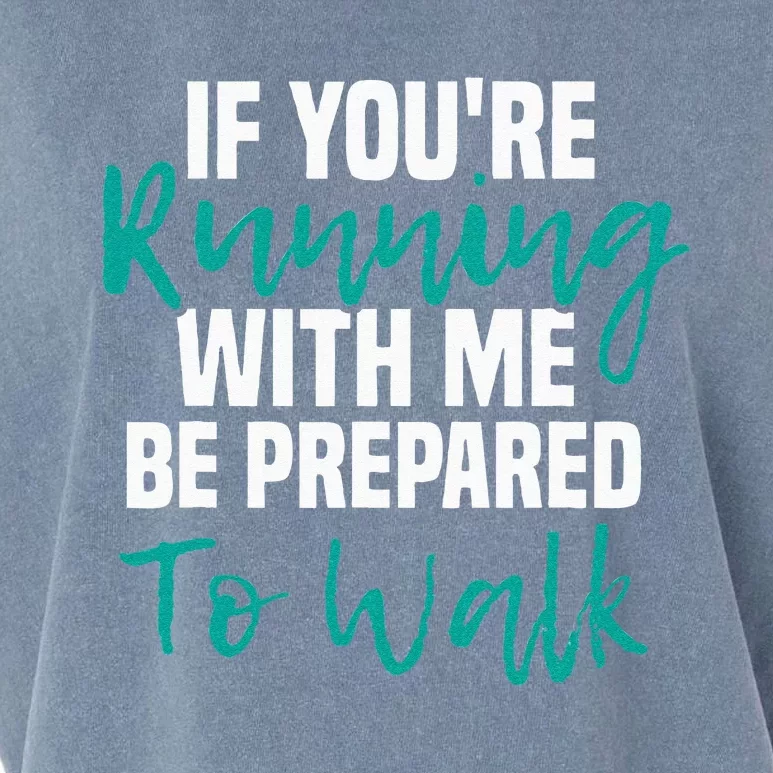 If Youre Running With Me Be Prepared To Walk Gym Clothes Garment-Dyed Women's Muscle Tee