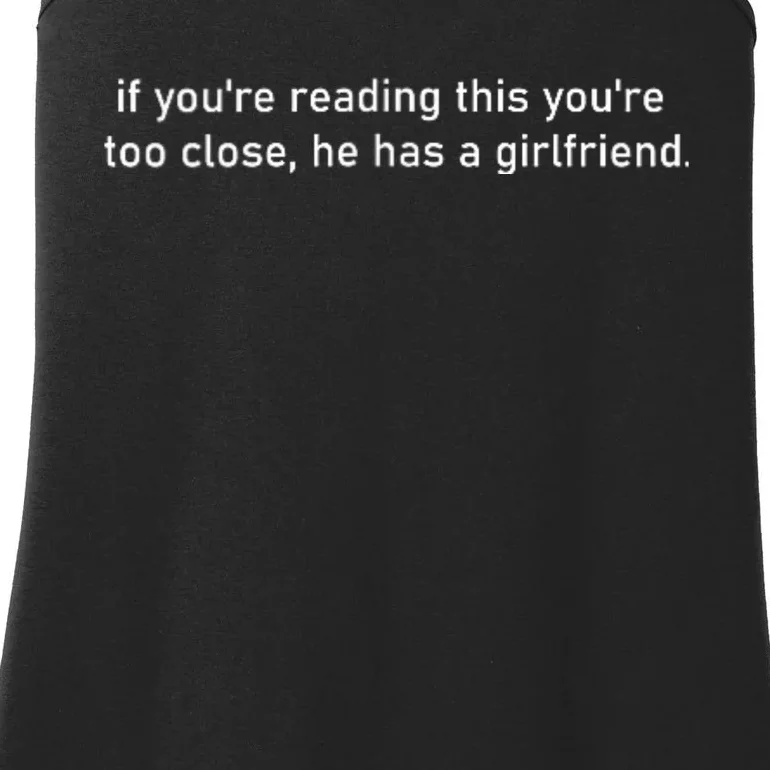 If YouRe Reading This YouRe Too Close He Has A Girlfriend Ladies Essential Tank