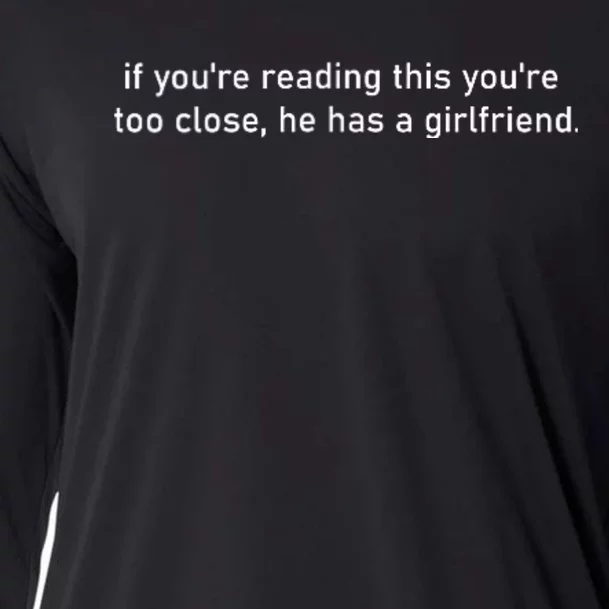 If YouRe Reading This YouRe Too Close He Has A Girlfriend Cooling Performance Long Sleeve Crew