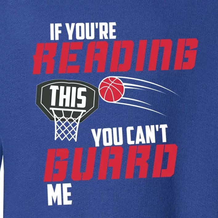 If Youre Reading This You Cant Guard Me Basketball Gift Toddler Sweatshirt