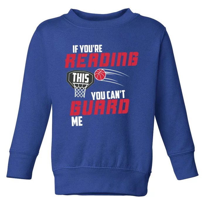 If Youre Reading This You Cant Guard Me Basketball Gift Toddler Sweatshirt