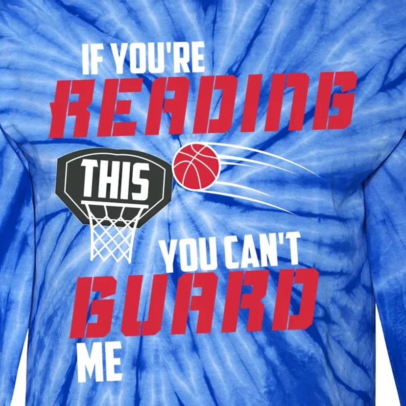 If Youre Reading This You Cant Guard Me Basketball Gift Tie-Dye Long Sleeve Shirt