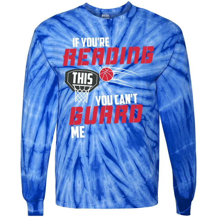 If Youre Reading This You Cant Guard Me Basketball Gift Tie-Dye Long Sleeve Shirt