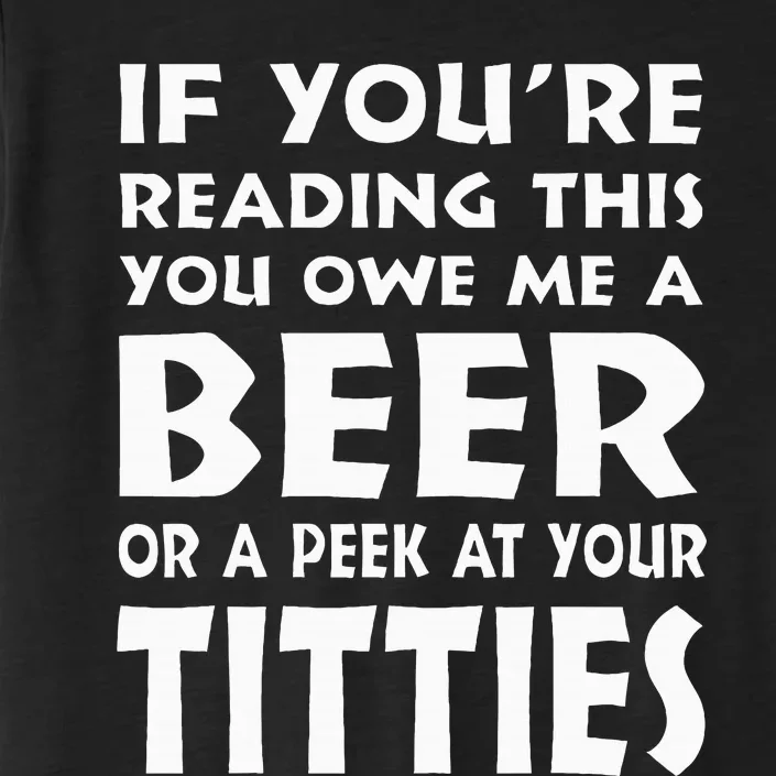 If YouRe Reading This You Owe Me A Beer Or A Peek At Tittie ChromaSoft Performance T-Shirt