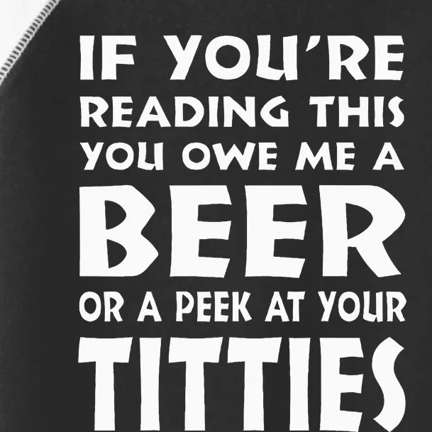 If YouRe Reading This You Owe Me A Beer Or A Peek At Tittie Toddler Fine Jersey T-Shirt