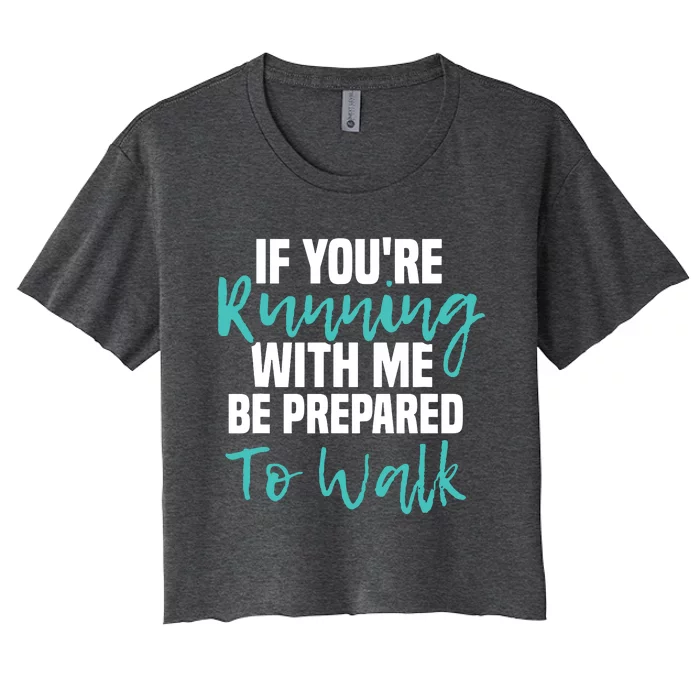 If Youre Running With Me Be Prepared To Walk Gym Clothes Women's Crop Top Tee