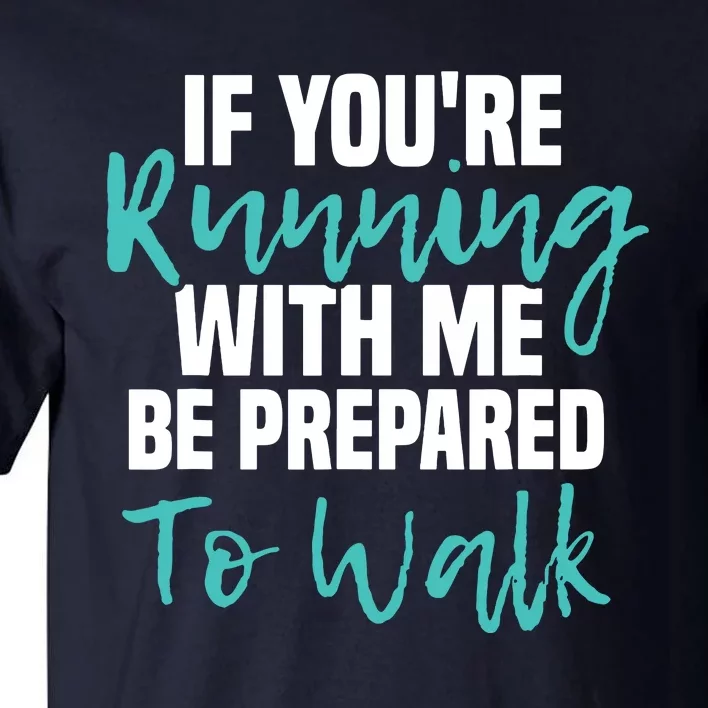 If Youre Running With Me Be Prepared To Walk Gym Clothes Tall T-Shirt