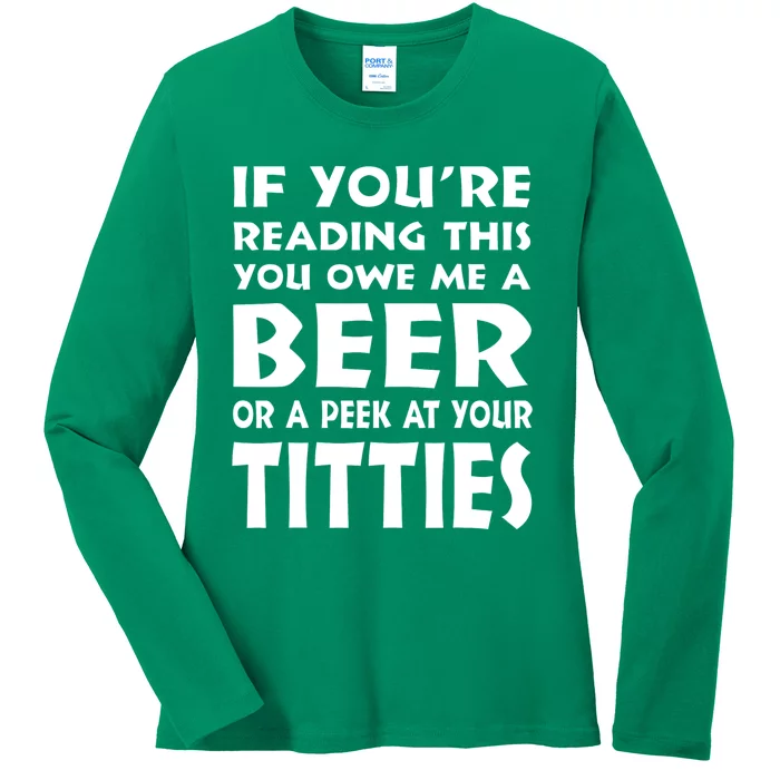 If YouRe Reading This You Owe Me A Beer Or A Peek At Tittie Ladies Long Sleeve Shirt