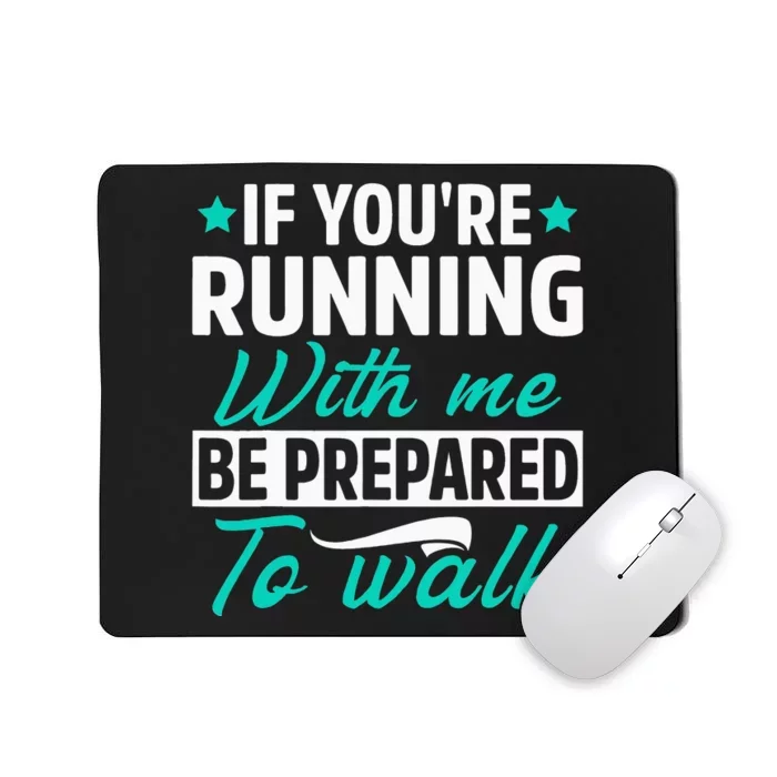 If You're Running With Me Be Prepared To Walk Funny Marathon Mousepad