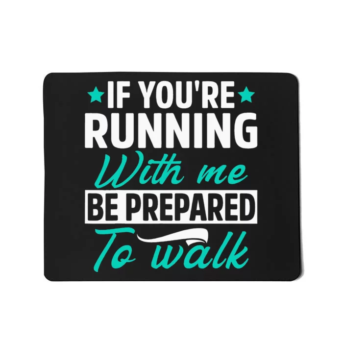 If You're Running With Me Be Prepared To Walk Funny Marathon Mousepad