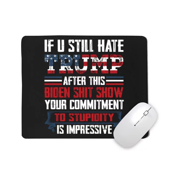 If You Still Hate Trump Trump Maga Ultra Republican Trump Supporter Trump 20 Mousepad