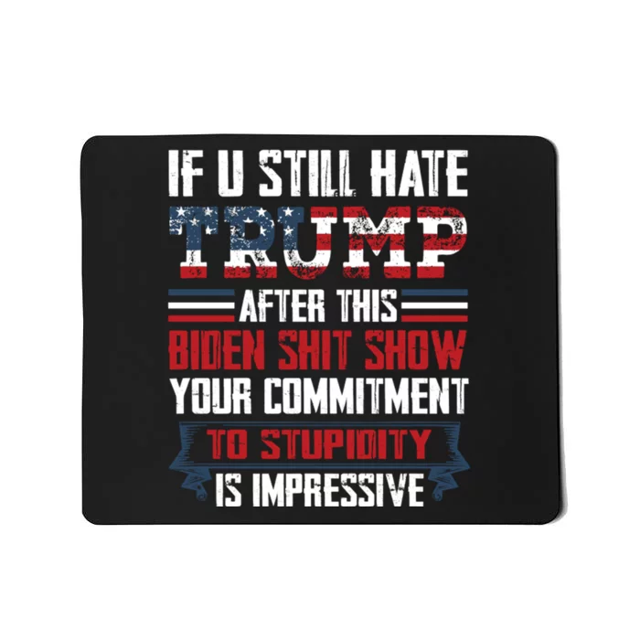 If You Still Hate Trump Trump Maga Ultra Republican Trump Supporter Trump 20 Mousepad