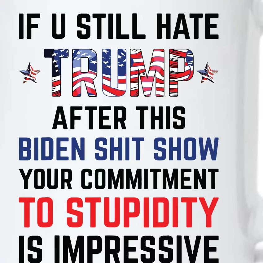 If You Still Hate Trump After This Biden Shit Show Funny Black Color Changing Mug