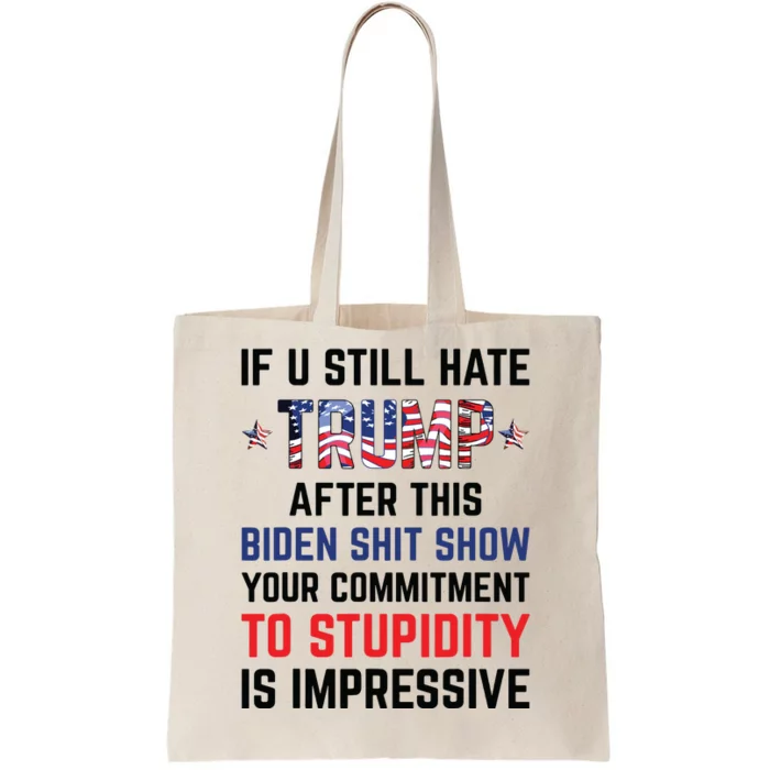 If You Still Hate Trump After This Biden Shit Show Funny Tote Bag