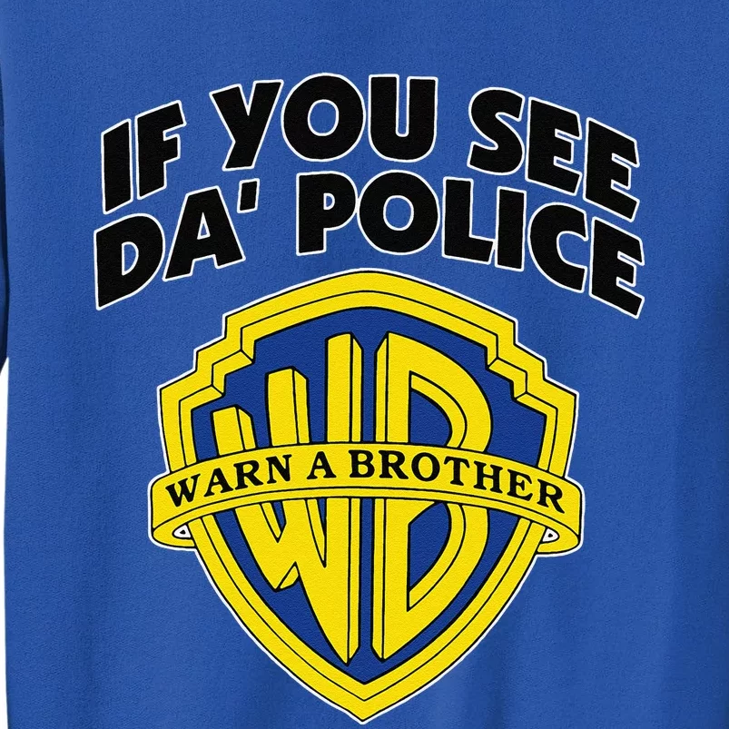 If You See Da Police Warn A Brother Funny Sarcastic Tall Sweatshirt