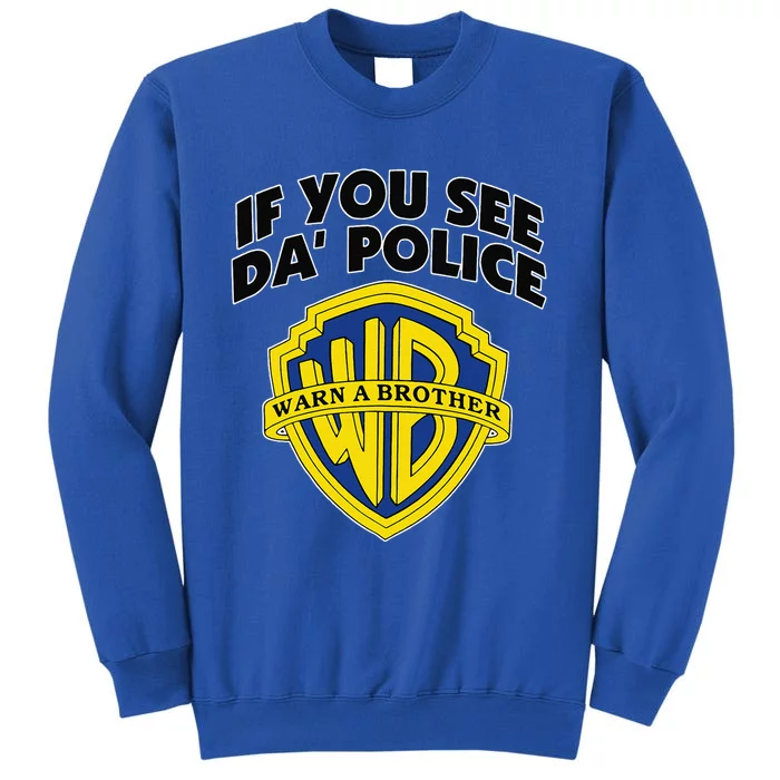 If You See Da Police Warn A Brother Funny Sarcastic Tall Sweatshirt