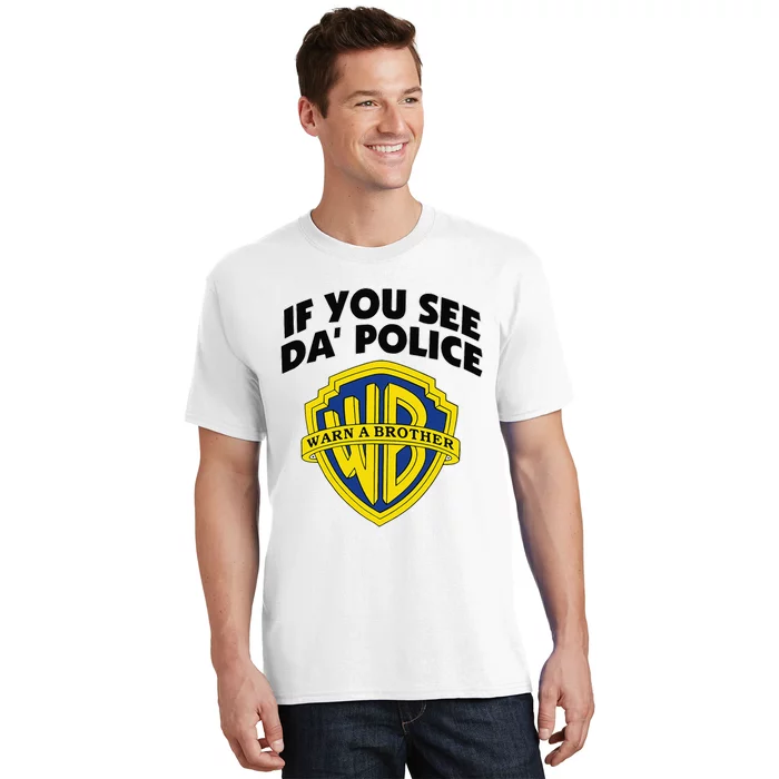 If You See Da Police Warn A Brother Funny Sarcastic T-Shirt