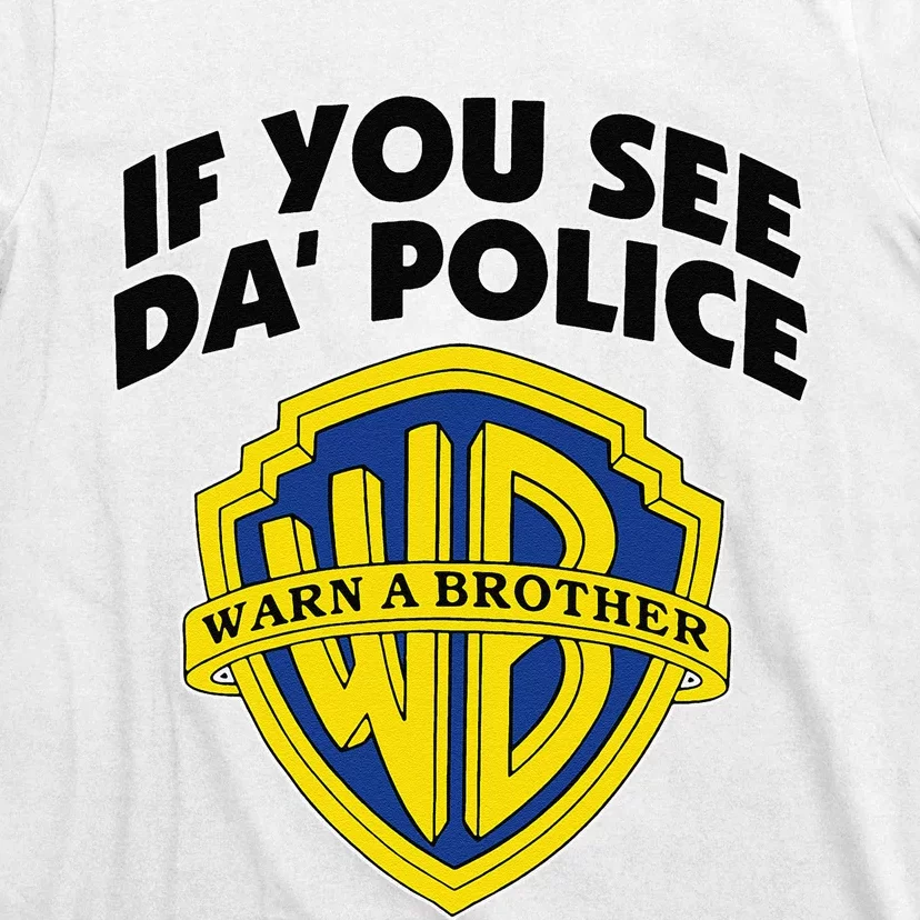 If You See Da Police Warn A Brother Funny Sarcastic T-Shirt