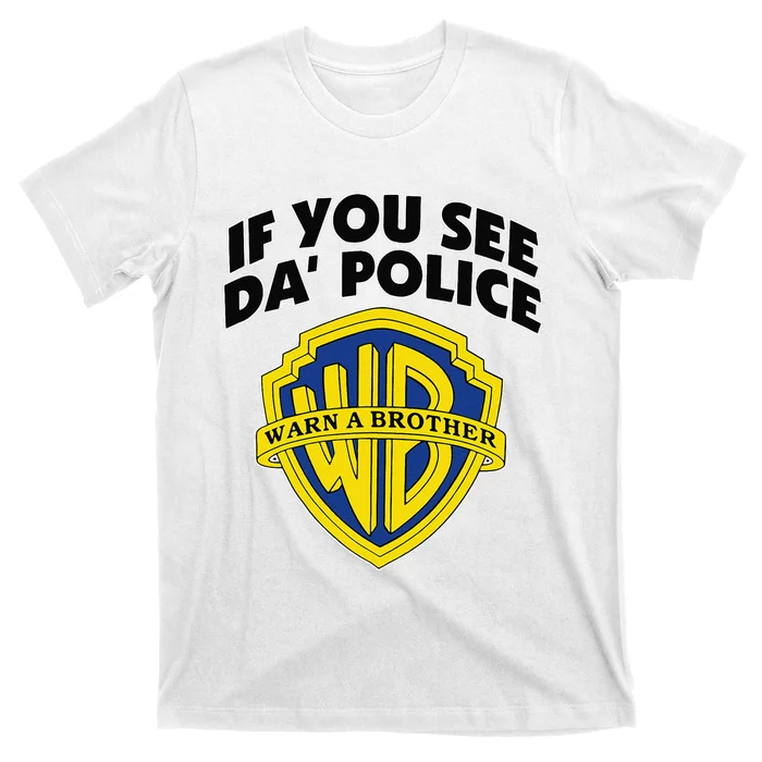 If You See Da Police Warn A Brother Funny Sarcastic T-Shirt