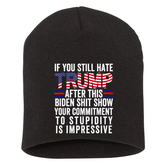 If You Still Hate Trump After This Biden Show Short Acrylic Beanie