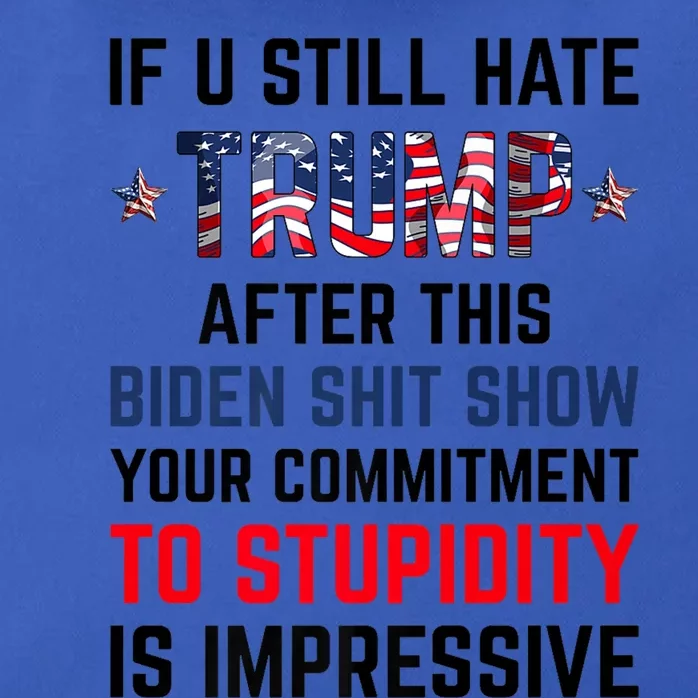 If You Still Hate Trump After This Biden Shit Show Funny Zip Tote Bag