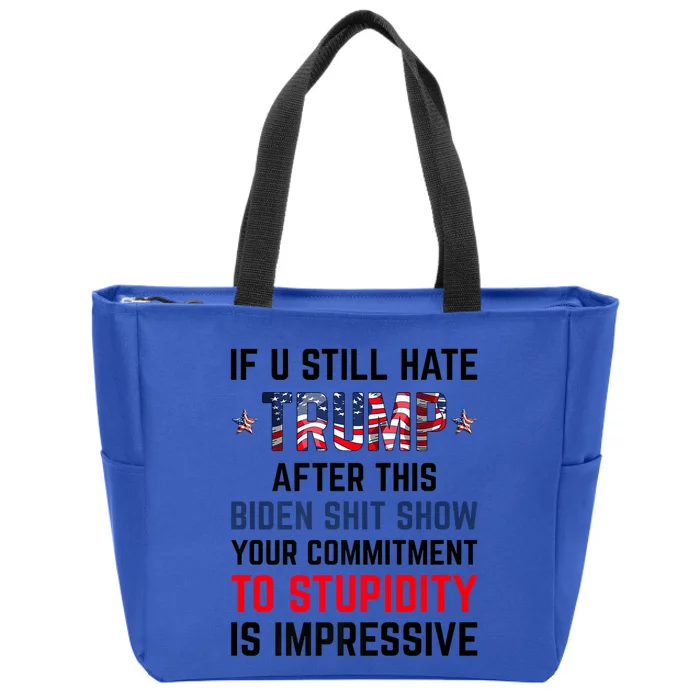 If You Still Hate Trump After This Biden Shit Show Funny Zip Tote Bag