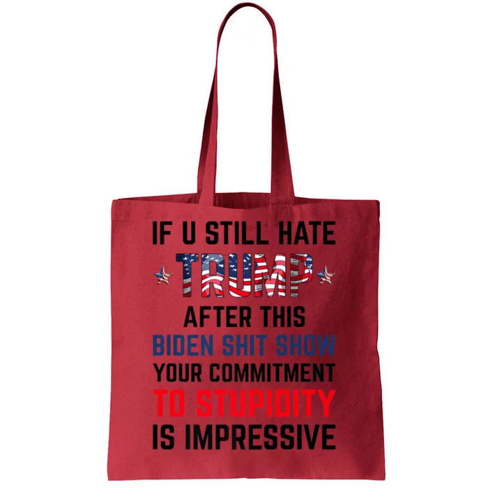 If You Still Hate Trump After This Biden Shit Show Funny Tote Bag