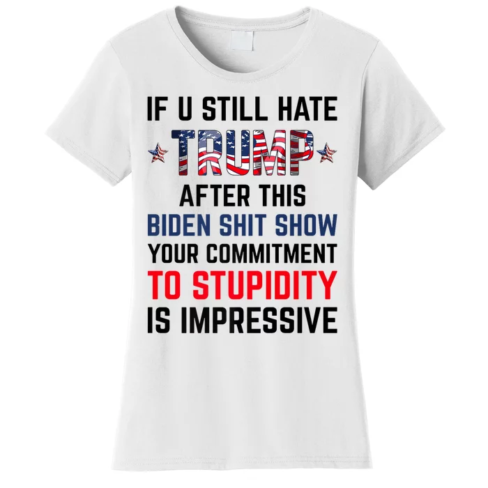 If You Still Hate Trump After This Biden Shit Show Funny Women's T-Shirt