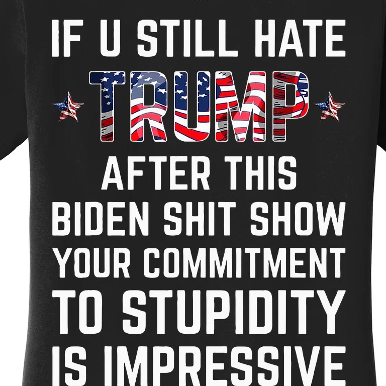 If You Still Hate Trump After This Biden Shit Show Funny Women's T-Shirt