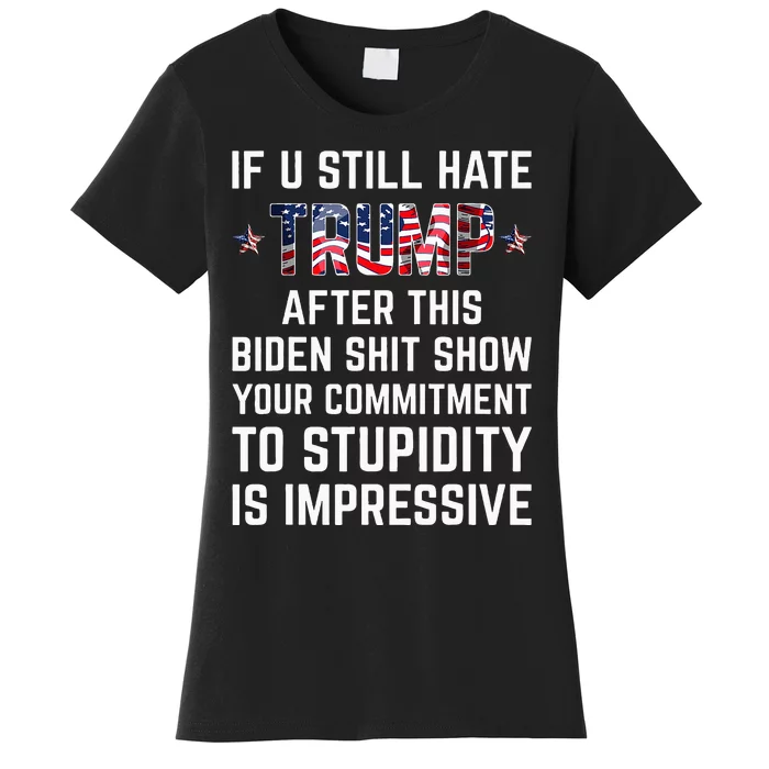 If You Still Hate Trump After This Biden Shit Show Funny Women's T-Shirt