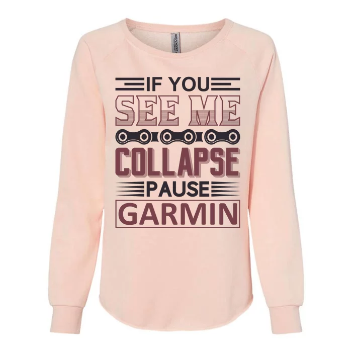 If You See Me Collapse Pause Garmin Womens California Wash Sweatshirt