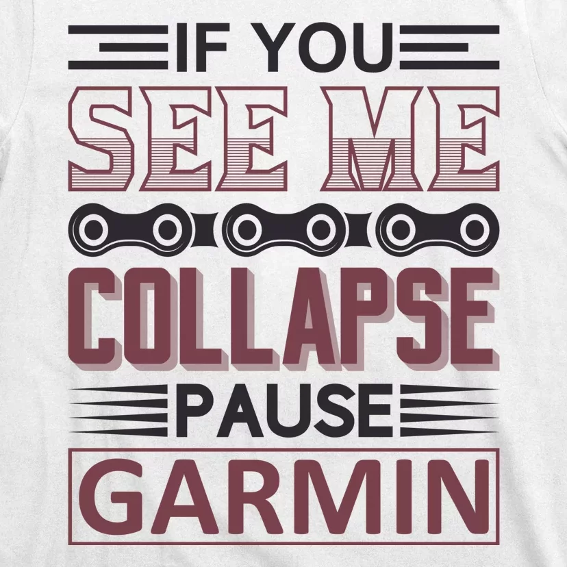 If You See Me Collapse Pause Garmin T-Shirt