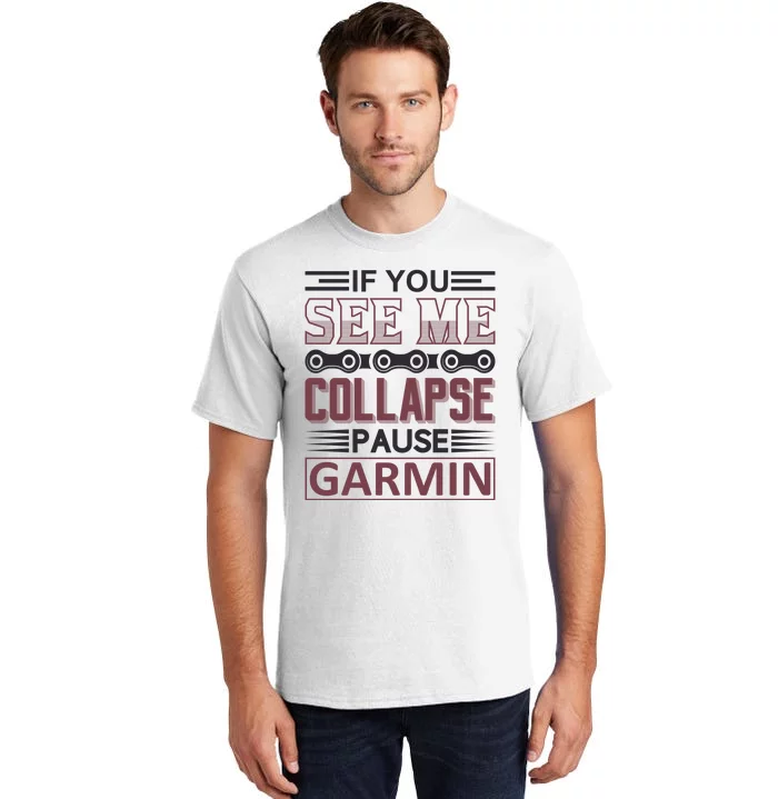 If You See Me Collapse Pause Garmin Tall T-Shirt