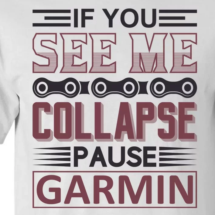 If You See Me Collapse Pause Garmin Tall T-Shirt